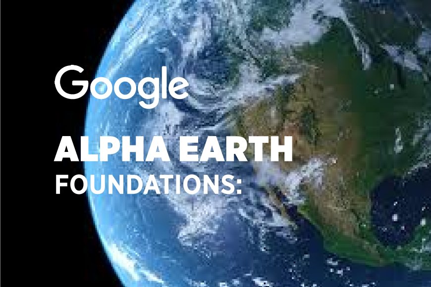 Alpha Earth Foundations: Google’s AI Is Turning the Entire Planet Into a Living Digital Twin